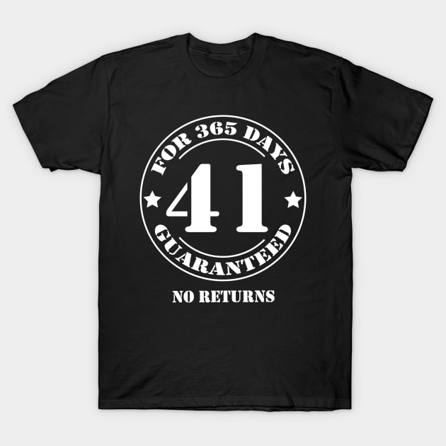 Birthday 41 for 365 Days Guaranteed T-Shirt by fumanigdesign